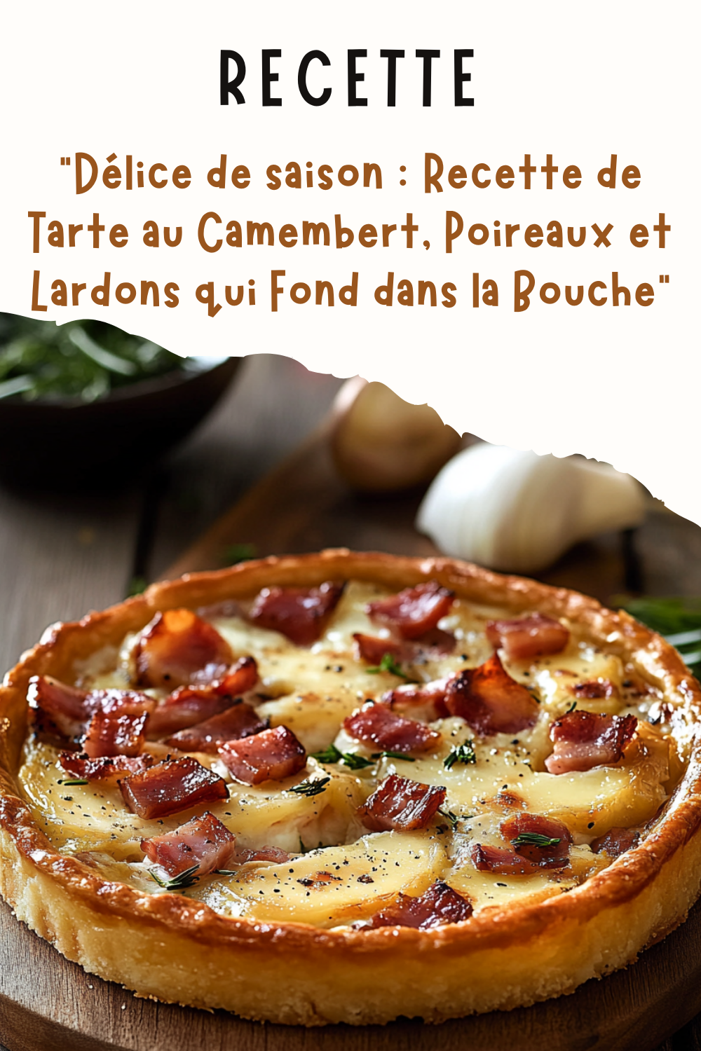 Délice de saison : Recette de Tarte au Camembert, Poireaux et Lardons qui Fond dans la Bouche
