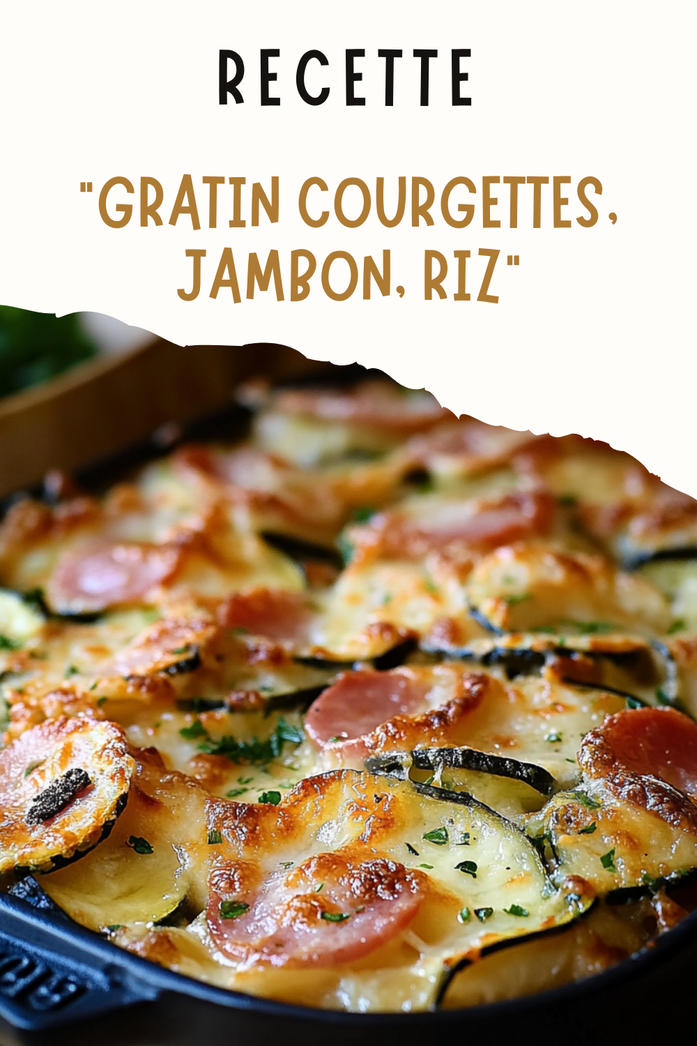 GRATIN COURGETTES, JAMBON, RIZ