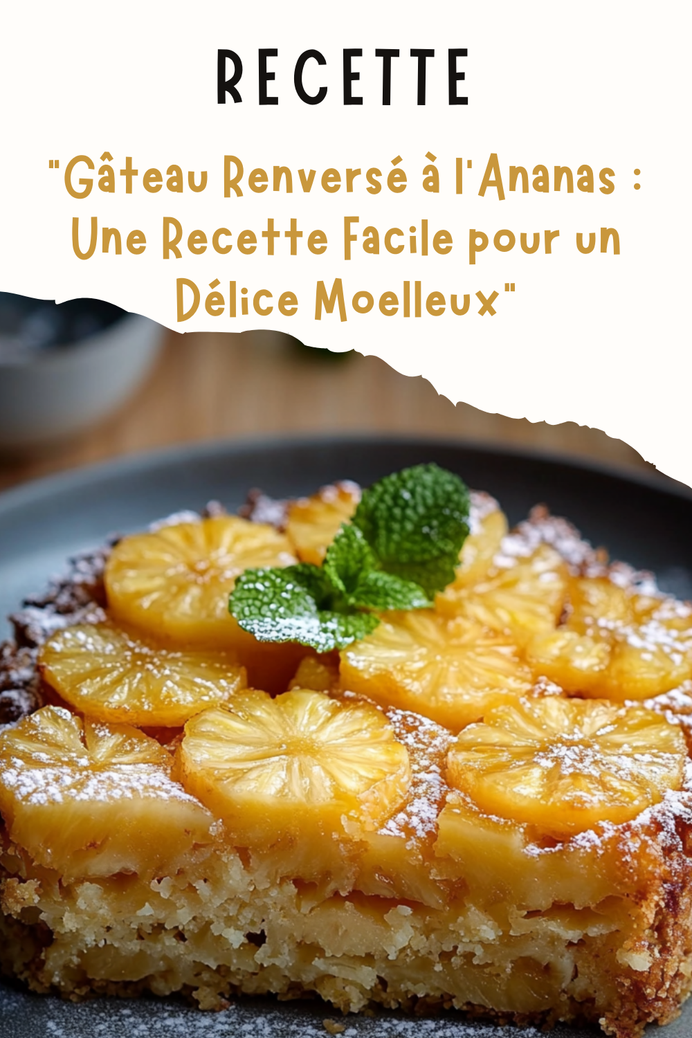 Gâteau Renversé à l’Ananas : Une Recette Facile pour un Délice Moelleux