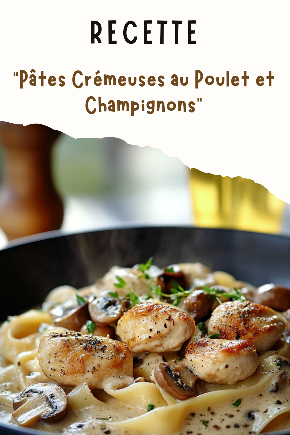 Pâtes Crémeuses au Poulet et Champignons