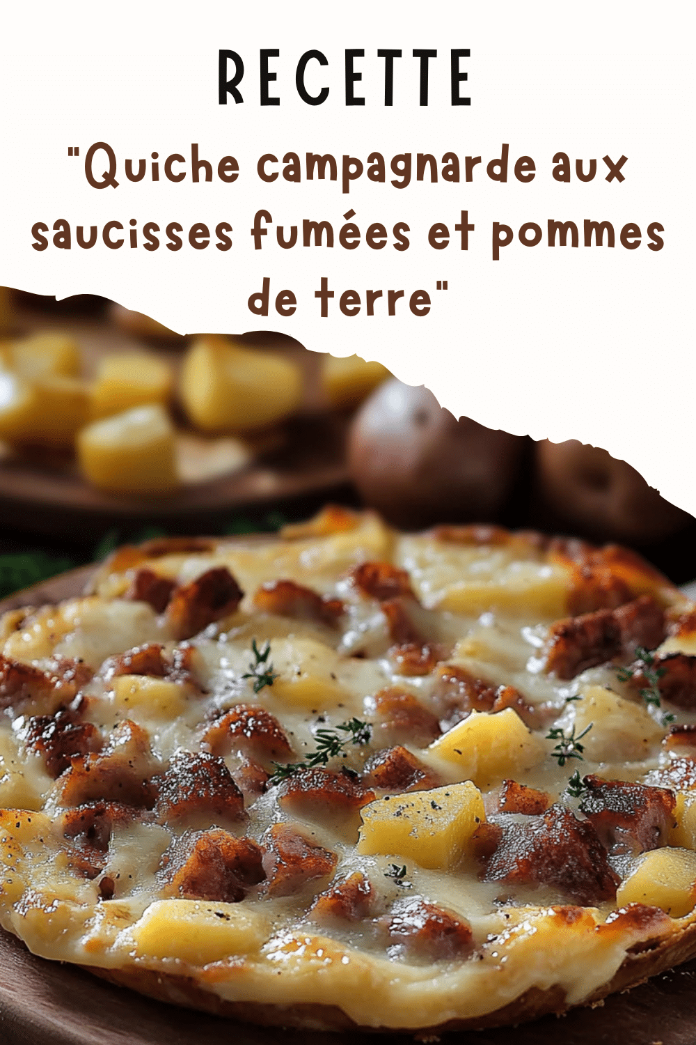 Quiche campagnarde aux saucisses fumées et pommes de terre
