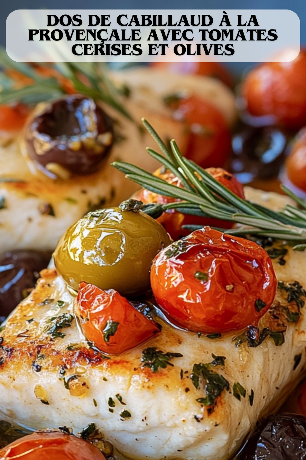 Dos de Cabillaud à la Provençale avec Tomates Cerises et Olives